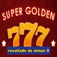 resultado do minas 5